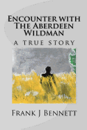 Encounter with the Aberdeen Wildman a True Story: Second Edition