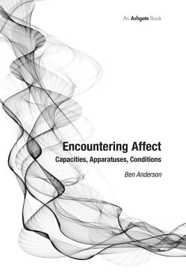 Encountering Affect: Capacities, Apparatuses, Conditions - Anderson, Ben