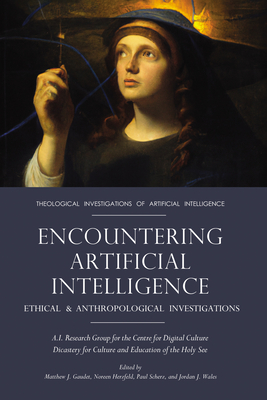 Encountering Artificial Intelligence: Ethical and Anthropological Investigations - Gaudet, Matthew J (Editor), and Herzfeld, Noreen (Editor), and Scherz, Paul (Editor)