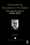 Encountering Education in the Global: The Selected Works of Fazal Rizvi