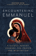 Encountering Emmanuel: A Guided Advent Journal for Prayer and Meditation