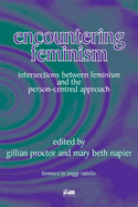 Encountering Feminism: Intersections Between Feminism and the Person-centred Approach - Proctor, Gillian (Editor), and Napier, Mary Beth (Editor)