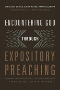 Encountering God Through Expository Preaching: Connecting God's People to God's Presence Through God's Word