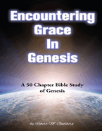 Encountering Grace In Genesis: A 50 Chapter Bible Study of Genesis