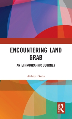 Encountering Land Grab: An Ethnographic Journey - Guha, Abhijit