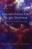 Encountering Life in the Universe: Ethical Foundations and Social Implications of Astrobiology