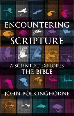 Encountering Scripture: A Scientist Explores The Bible - Polkinghorne, John