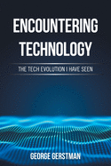 Encountering Technology: The Tech Evolution I Have Seen
