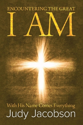 Encountering the Great I Am: With His Name Comes Everything - Jacobson, Judy