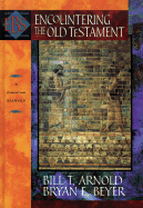 Encountering the Old Testament: A Christian Survey - Arnold, Bill T, Professor, Ph.D., and Beyer, Bryon E, and Elwell, Walter A, Ph.D. (Editor)