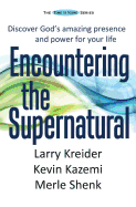 Encountering the Supernatural: Discover God's amazing presence and power for your life