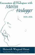 Encounters and Dialogues with Martin Heidegger, 1929-1976 - Petzet, Heinrich Wiegand, and Emad, Parvis (Translated by), and Maly, Kenneth (Translated by)