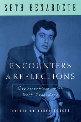 Encounters and Reflections: Conversations with Seth Benardete - Benardete, Seth, and Burger, Ronna (Editor)