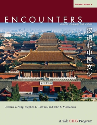 Encounters: Chinese Language and Culture, Student Book 4 - Ning, Cynthia Y, and Tschudi, Stephen L, and Montanaro, John S