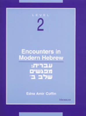 Encounters in Modern Hebrew: Level 2 - Coffin, Edna Amir