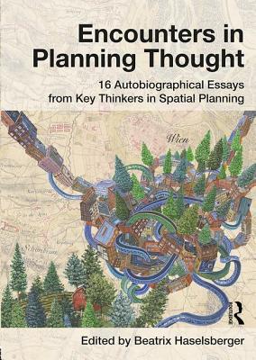 Encounters in Planning Thought: 16 Autobiographical Essays from Key Thinkers in Spatial Planning - Haselsberger, Beatrix (Editor)