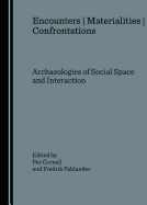Encounters Materialities Confrontations: Archaeologies of Social Space and Interaction