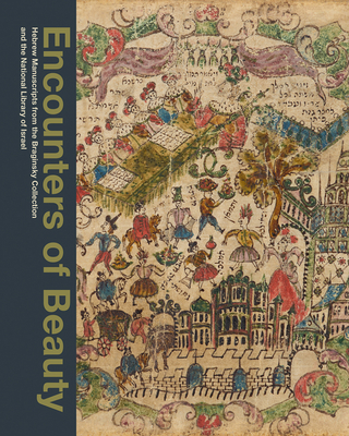 Encounters of Beauty: Hebrew Manuscripts from the Braginsky Collection and the National Library of Israel - Schrijver, Emile, and Zalmona, Yigal, and Bar-Hama, Ardon (Photographer)