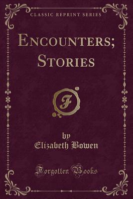 Encounters; Stories (Classic Reprint) - Bowen, Elizabeth, Professor