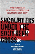 Encounters Under the Southern Cross: Two Centuries of Russian-Australian Relations 1807-2007 - Massov, Alexander (Editor), and McNair, John (Editor), and Poole, Thomas (Editor)