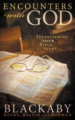 Encounters with God: Transforming Your Bible Study - Blackaby, Henry, and Blackaby, Norman, and Blackaby, Melvin