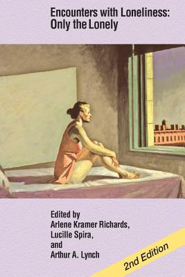 Encounters with Loneliness: Only the Lonely - Richards, Arlene Kramer (Editor), and Spira, Lucille (Editor), and Lynch, Arthur (Editor)