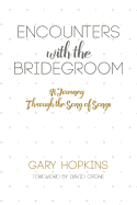 Encounters with the Bridegroom, a Journey Through the Song of Songs