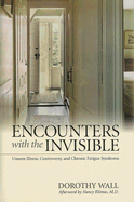 Encounters with the Invisible: Unseen Illness, Controversy, and Chronic Fatigue Syndrome