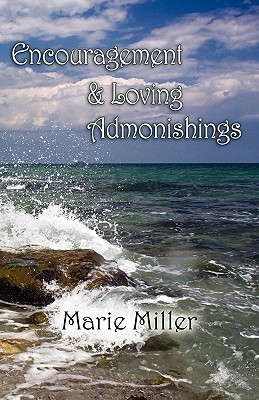 Encouragement and Loving Admonishings - Miller, Marie