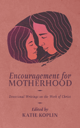 Encouragement for Motherhood: Devotional Writings on the Work of Christ