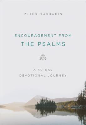 Encouragement from the Psalms: A 40-Day Devotional Journey - Horrobin, Peter