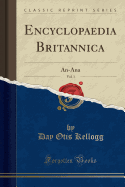 Encyclopaedia Britannica, Vol. 1: An-Ana (Classic Reprint)