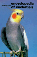 Encyclopaedia of Cockatiels - Smith, George A. (Editor)