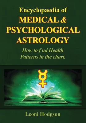 Encyclopaedia of Medical & Psychological Astrology - Hodgson, Leoni