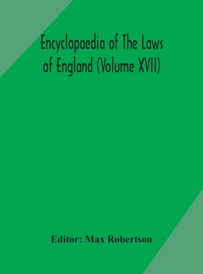 Encyclopaedia Of The Laws Of England (Volume XVII) - Robertson, Max (Editor)