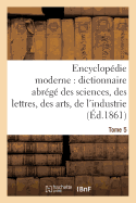 Encyclopdie Moderne, Dictionnaire Abrg Des Sciences, Des Lettres, Des Arts de l'Industrie Tome 5