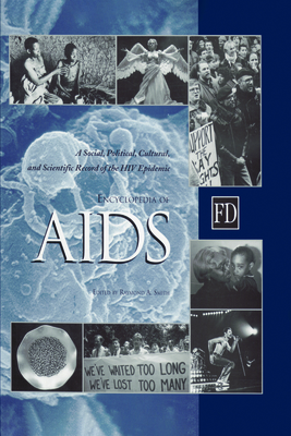 Encyclopedia of AIDS: A Social, Political, Cultural, and Scientific Record of the HIV Epidemic - Smith, Raymond A (Editor)