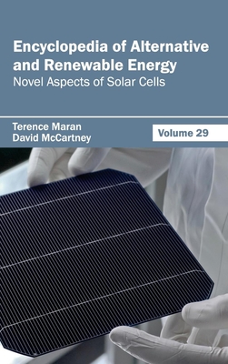 Encyclopedia of Alternative and Renewable Energy: Volume 29 (Novel Aspects of Solar Cells) - Maran, Terence (Editor), and McCartney, David (Editor)