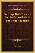 Encyclopedia of Amateur and Professional Magic for Home and Stage