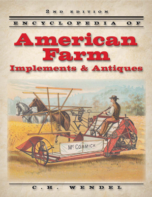 Encyclopedia of American Farm Implements & Antiques - Wendel, Charles H
