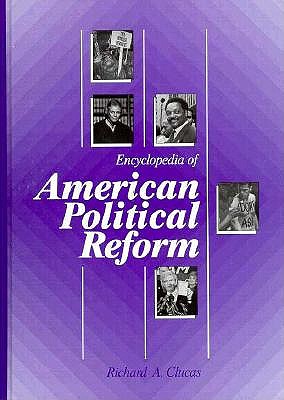 Encyclopedia of American Political Reform - Clucas, Richard A, Ph.D.