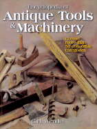 Encyclopedia of Antique Tools & Machinery - Wendel, Charles H