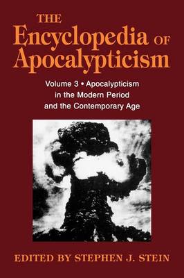 Encyclopedia of Apocalypticism: Volume 3: Apocalypticism in the Modern Period and the Contemporary Age - Stein, Stephen (Editor)
