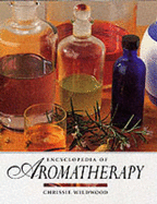 Encyclopedia of Aromatherapy - Wildwood, Chrissie