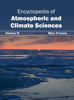 Encyclopedia of Atmospheric and Climate Sciences: Volume IV - D'Souza, Mary (Editor)