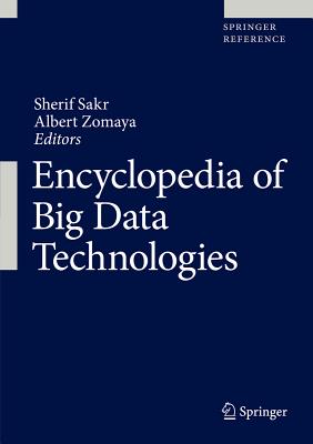 Encyclopedia of Big Data Technologies - Sakr, Sherif (Editor), and Zomaya, Albert (Editor)