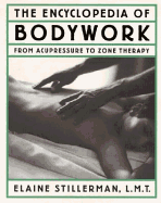 Encyclopedia of Bodywork A-Z: From Acupressure to Zone Therapy - Stillerman, Elaine