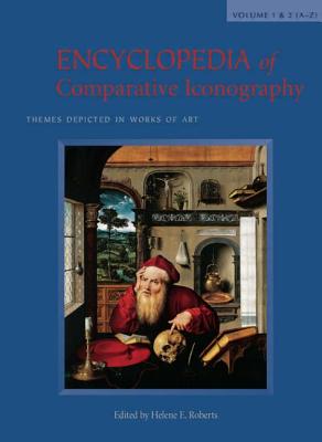 Encyclopedia of Comparative Iconography: Themes Depicted in Works of Art - Roberts, Helene E (Editor)