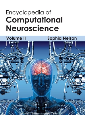 Encyclopedia of Computational Neuroscience: Volume II - Nelson, Sophia (Editor)