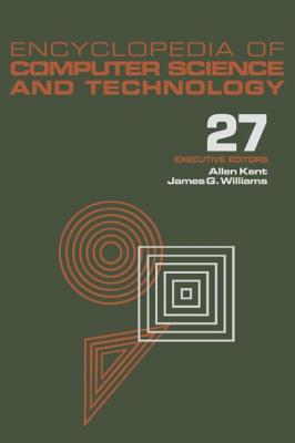 Encyclopedia of Computer Science and Technology: Volume 27 - Supplement 12: Artificial Intelligence and ADA to Systems Integration: Concepts: Methods, and Tools - Kent, Allen (Editor), and Williams, James G (Editor)